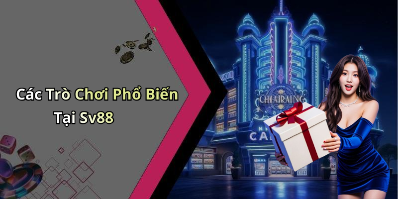 Các Trò Chơi Phổ Biến Tại Sv88