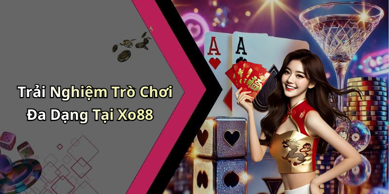 Trải Nghiệm Trò Chơi Đa Dạng Tại Xo88