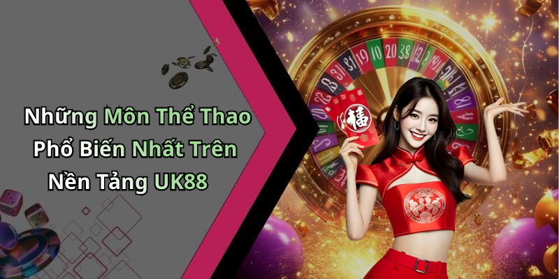 Những Môn Thể Thao Phổ Biến Nhất Trên Nền Tảng UK88