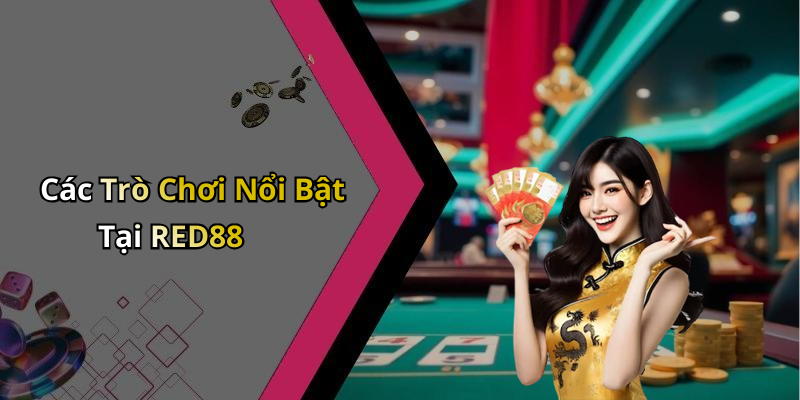 Các Trò Chơi Nổi Bật Tại RED88