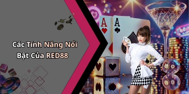 Các Tính Năng Nổi Bật Của RED88
