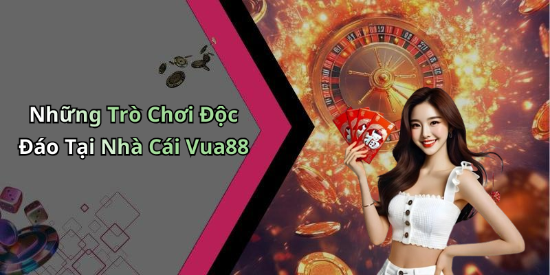 Những Trò Chơi Độc Đáo Tại Nhà Cái Vua88