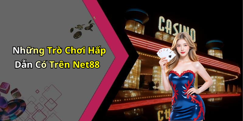Những Trò Chơi Hấp Dẫn Có Trên Net88
