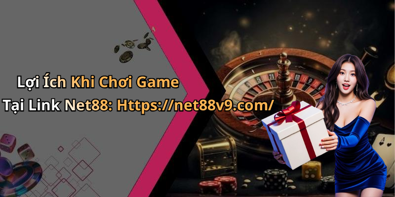 Lợi Ích Khi Chơi Game Tại Link Net88: Https://net88v9.com/