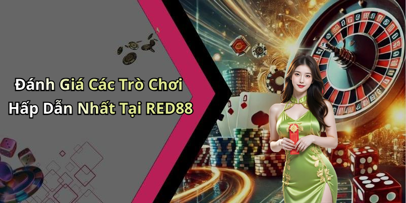Đánh Giá Các Trò Chơi Hấp Dẫn Nhất Tại RED88