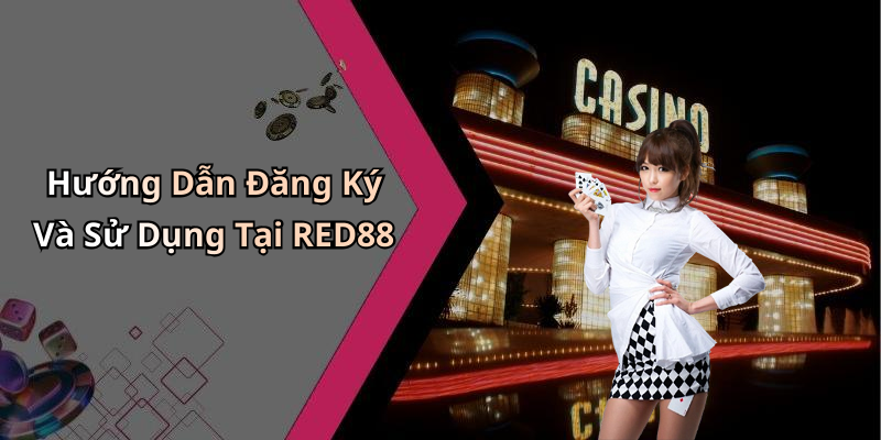 Hướng Dẫn Đăng Ký Và Sử Dụng Tại RED88