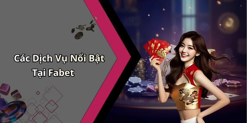 Các Dịch Vụ Nổi Bật Tại Fabet
