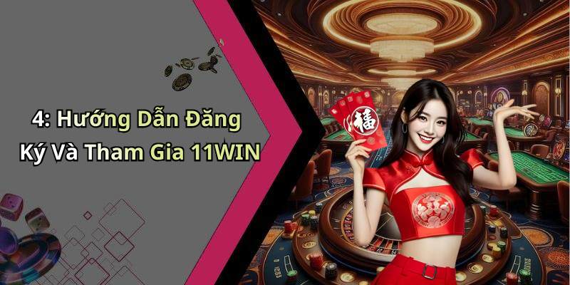 4: Hướng Dẫn Đăng Ký Và Tham Gia 11WIN