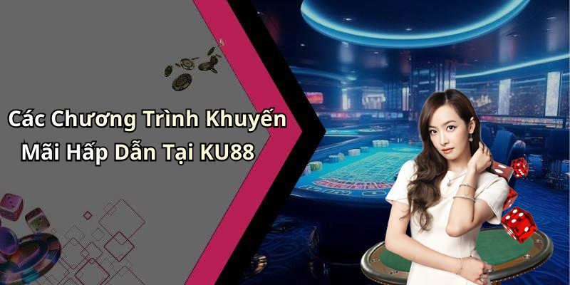 Các Chương Trình Khuyến Mãi Hấp Dẫn Tại KU88
