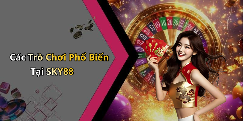 Các Trò Chơi Phổ Biến Tại SKY88