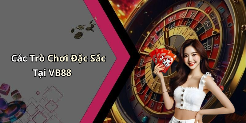 Các Trò Chơi Đặc Sắc Tại VB88