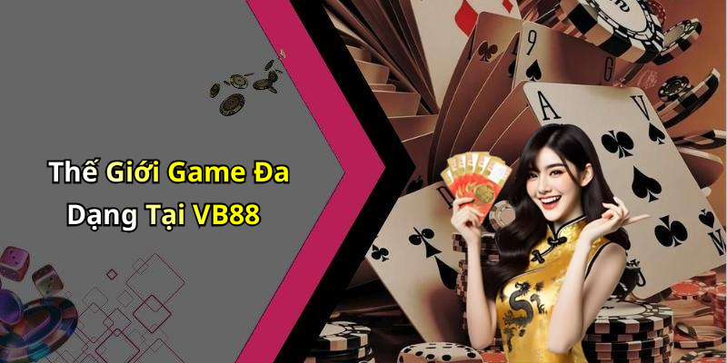 Thế Giới Game Đa Dạng Tại VB88