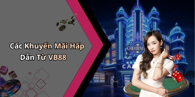 Các Khuyến Mãi Hấp Dẫn Từ VB88