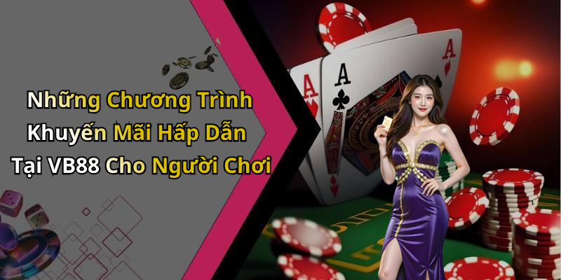 Những Chương Trình Khuyến Mãi Hấp Dẫn Tại VB88 Cho Người Chơi