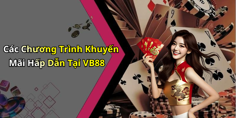 Các Chương Trình Khuyến Mãi Hấp Dẫn Tại VB88