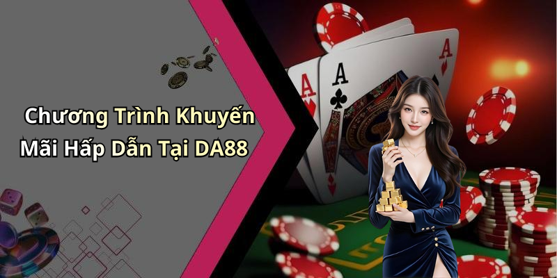 Chương Trình Khuyến Mãi Hấp Dẫn Tại DA88
