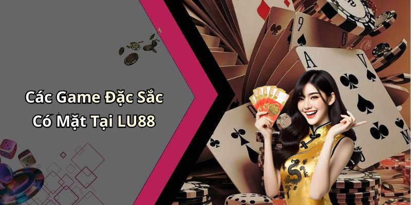 Các Game Đặc Sắc Có Mặt Tại LU88