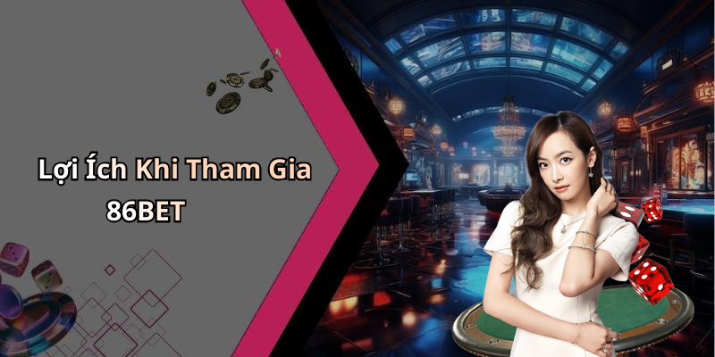 Lợi Ích Khi Tham Gia 86BET
