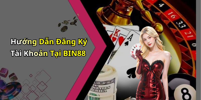 Hướng Dẫn Đăng Ký Tài Khoản Tại BIN88