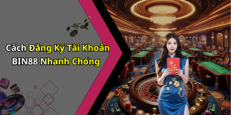 Cách Đăng Ký Tài Khoản BIN88 Nhanh Chóng