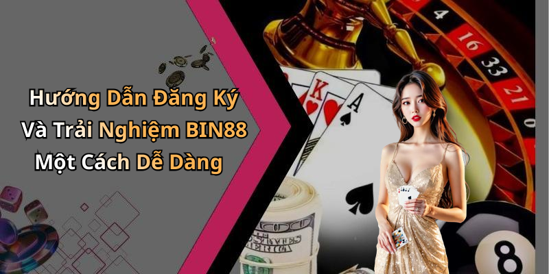 Hướng Dẫn Đăng Ký Và Trải Nghiệm BIN88 Một Cách Dễ Dàng