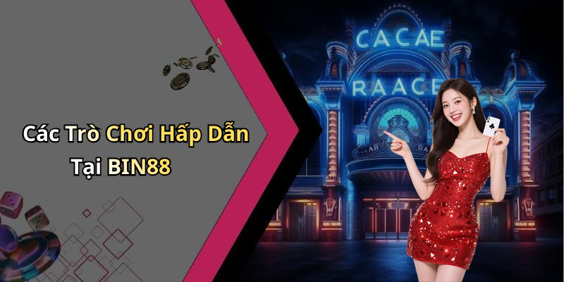 Các Trò Chơi Hấp Dẫn Tại BIN88