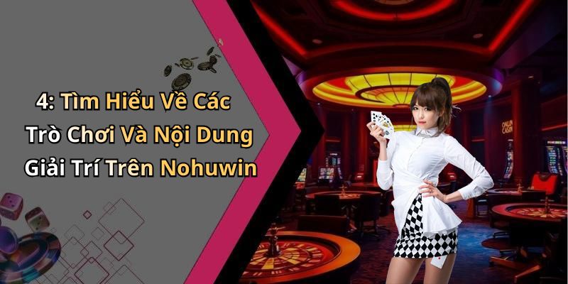 4: Tìm Hiểu Về Các Trò Chơi Và Nội Dung Giải Trí Trên Nohuwin