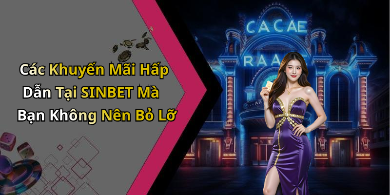 Các Khuyến Mãi Hấp Dẫn Tại SINBET Mà Bạn Không Nên Bỏ Lỡ