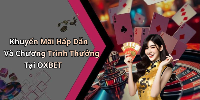 Khuyến Mãi Hấp Dẫn Và Chương Trình Thưởng Tại OXBET