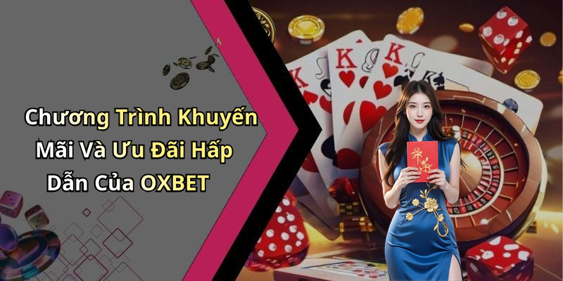 Chương Trình Khuyến Mãi Và Ưu Đãi Hấp Dẫn Của OXBET