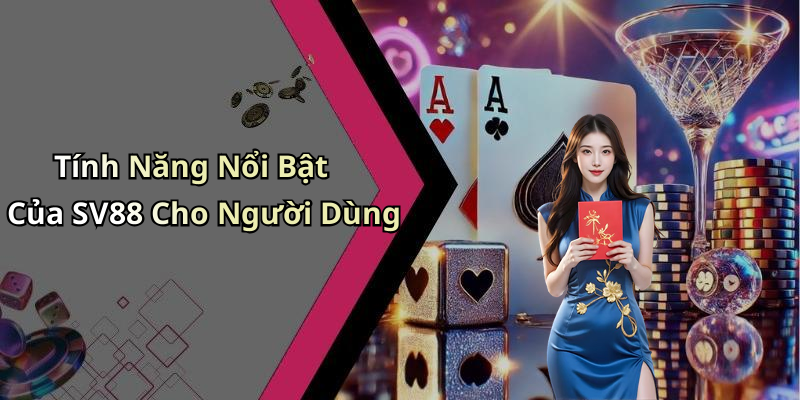 Tính Năng Nổi Bật Của SV88 Cho Người Dùng