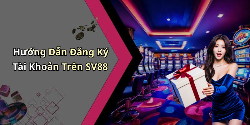 Hướng Dẫn Đăng Ký Tài Khoản Trên SV88