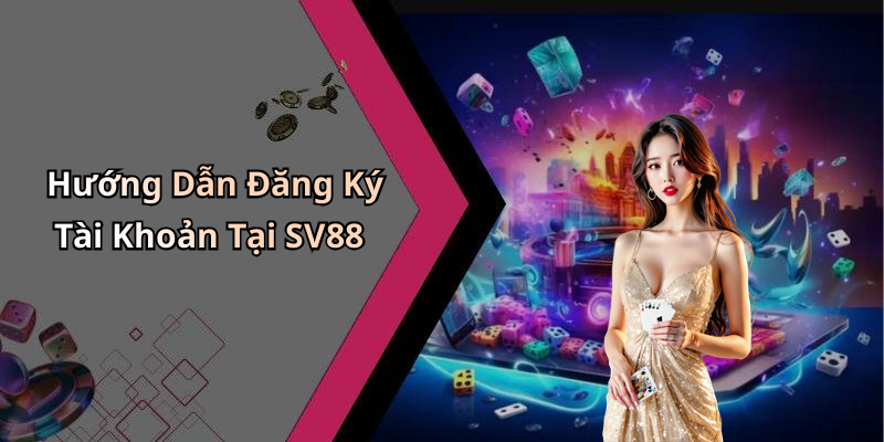 Hướng Dẫn Đăng Ký Tài Khoản Tại SV88
