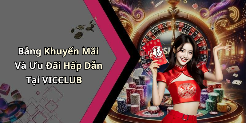 Bảng Khuyến Mãi Và Ưu Đãi Hấp Dẫn Tại VICCLUB
