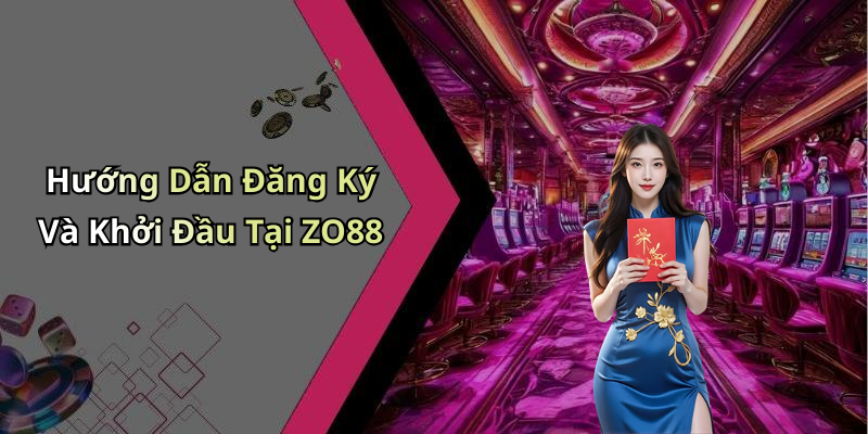 Hướng Dẫn Đăng Ký Và Khởi Đầu Tại ZO88