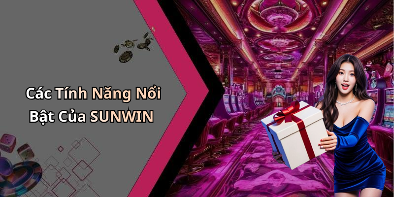Các Tính Năng Nổi Bật Của SUNWIN