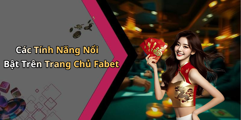 Các Tính Năng Nổi Bật Trên Trang Chủ Fabet