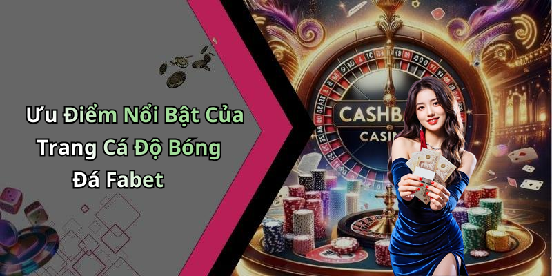 Ưu Điểm Nổi Bật Của Trang Cá Độ Bóng Đá Fabet