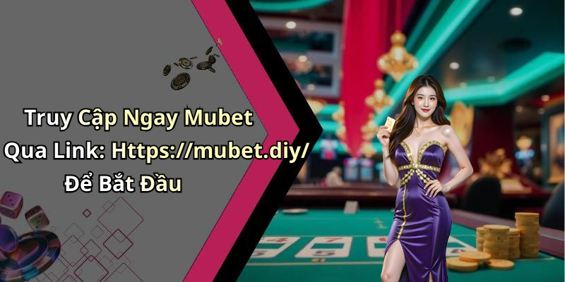 Truy Cập Ngay Mubet Qua Link: Https://mubet.diy/ Để Bắt Đầu