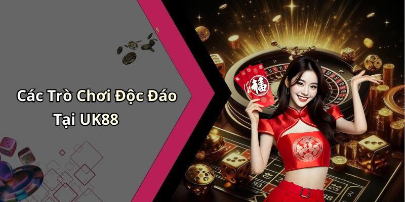 Các Trò Chơi Độc Đáo Tại UK88