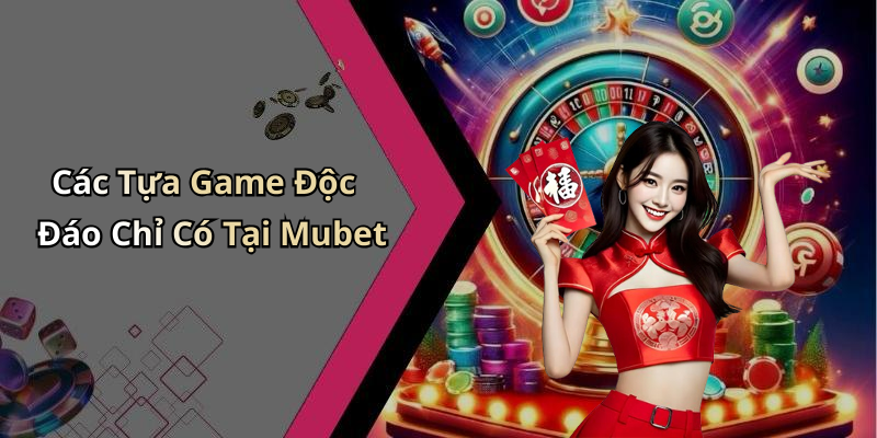 Mubet - Khám Phá Thế Giới Giải Trí Trực Tuyến Đầy Hấp Dẫn Các Tựa Game Độc Đáo Chỉ Có Tại Mubet