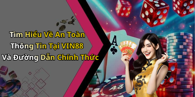 Tìm Hiểu Về An Toàn Thông Tin Tại VIN88 Và Đường Dẫn Chính Thức