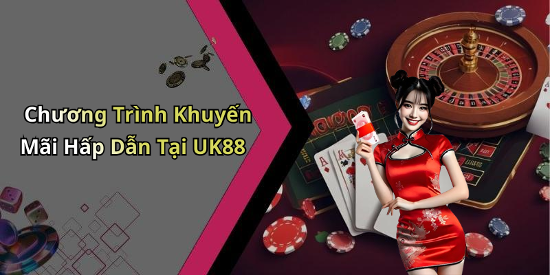 Chương Trình Khuyến Mãi Hấp Dẫn Tại UK88