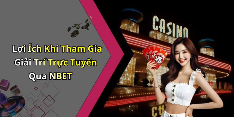 Lợi Ích Khi Tham Gia Giải Trí Trực Tuyến Qua NBET