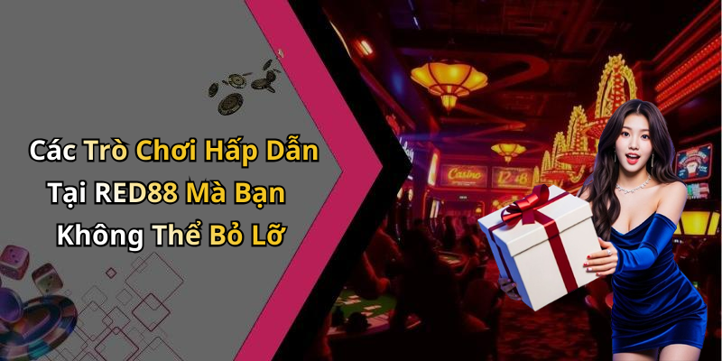 Các Trò Chơi Hấp Dẫn Tại RED88 Mà Bạn Không Thể Bỏ Lỡ