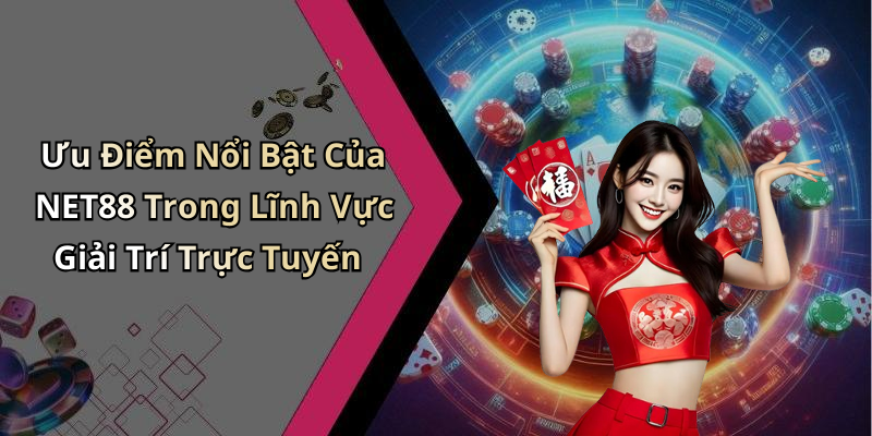 Ưu Điểm Nổi Bật Của NET88 Trong Lĩnh Vực Giải Trí Trực Tuyến