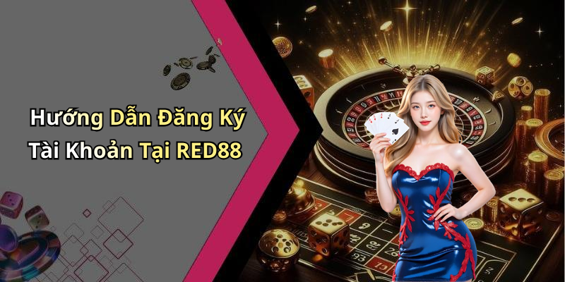 Hướng Dẫn Đăng Ký Tài Khoản Tại RED88
