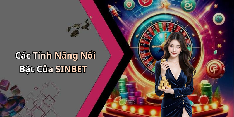 Các Tính Năng Nổi Bật Của SINBET