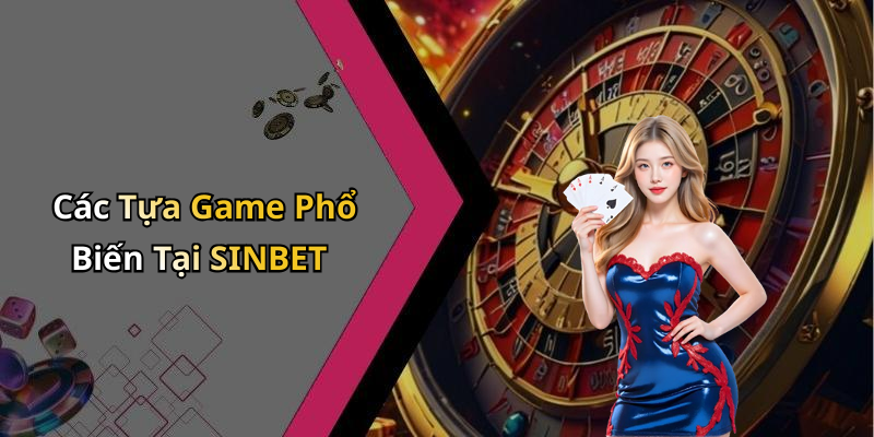 Các Tựa Game Phổ Biến Tại SINBET