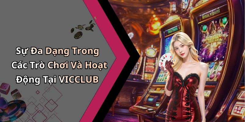 Sự Đa Dạng Trong Các Trò Chơi Và Hoạt Động Tại VICCLUB